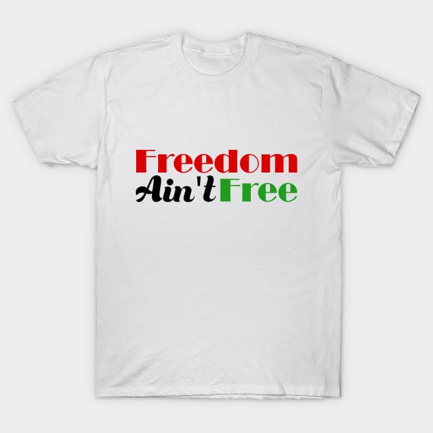 Freedom Ain't Free - Black Pride T-Shirt by hazinadesign